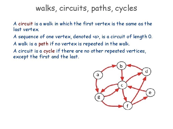 walks, circuits, paths, cycles A circuit is a walk in which the first vertex