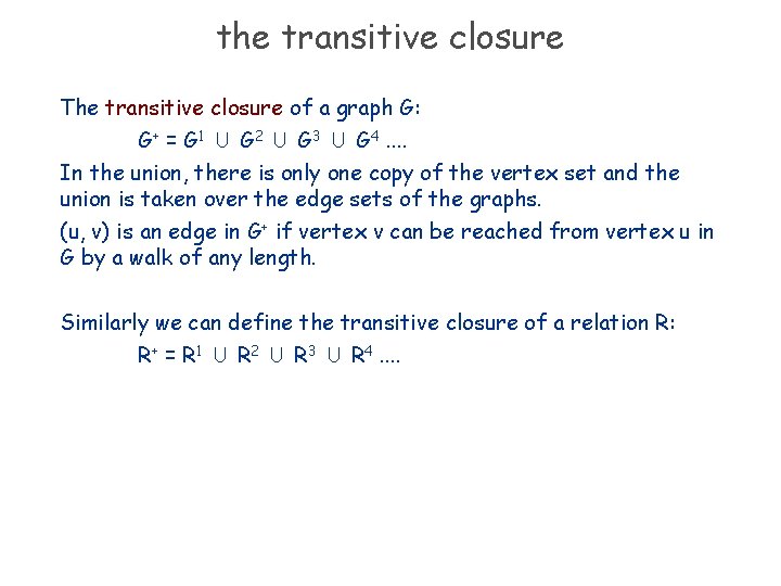 the transitive closure The transitive closure of a graph G: G+ = G 1