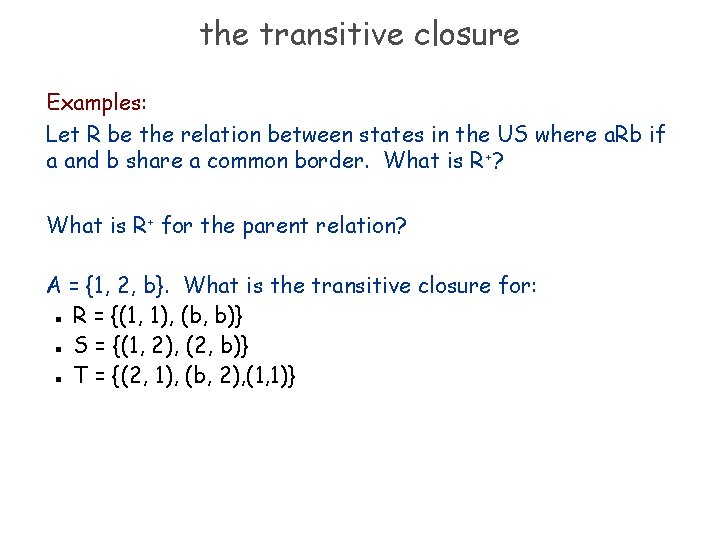 the transitive closure Examples: Let R be the relation between states in the US