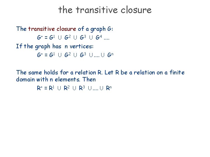 the transitive closure The transitive closure of a graph G: G+ = G 1