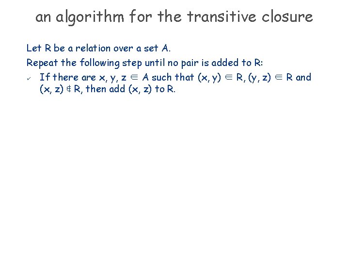 an algorithm for the transitive closure Let R be a relation over a set