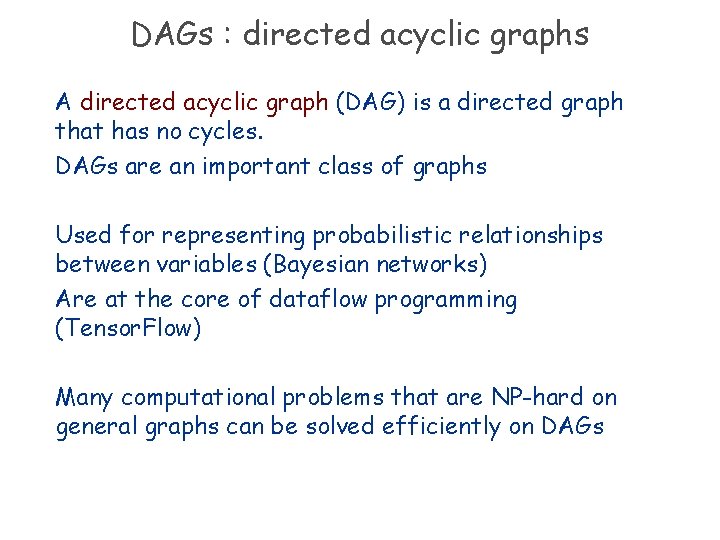 DAGs : directed acyclic graphs A directed acyclic graph (DAG) is a directed graph