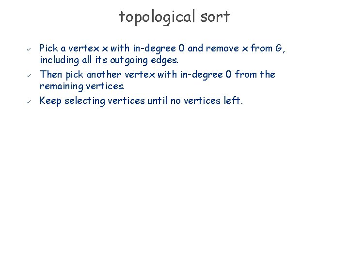 topological sort ü ü ü Pick a vertex x with in-degree 0 and remove