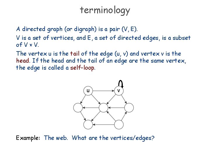 terminology A directed graph (or digraph) is a pair (V, E). V is a