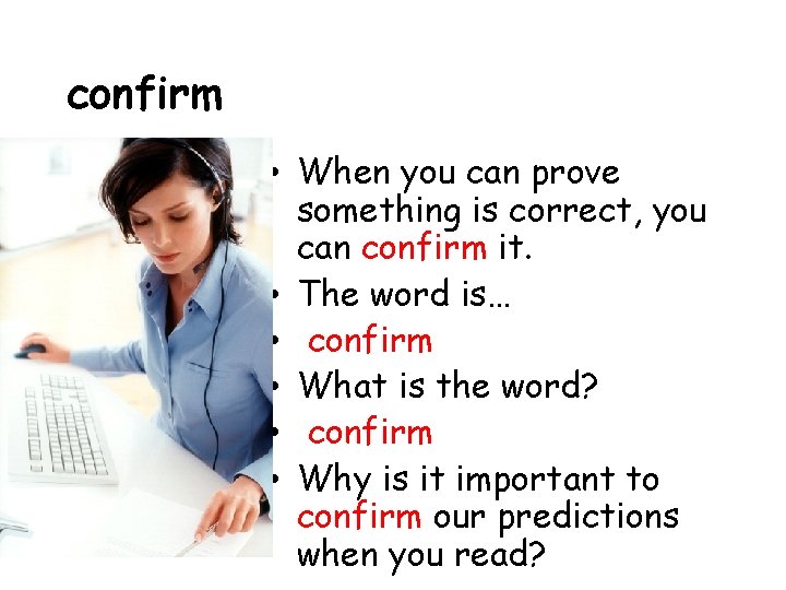 confirm • When you can prove something is correct, you can confirm it. •