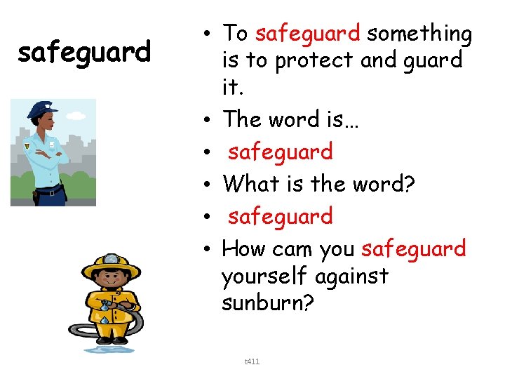 safeguard • To safeguard something is to protect and guard it. • The word