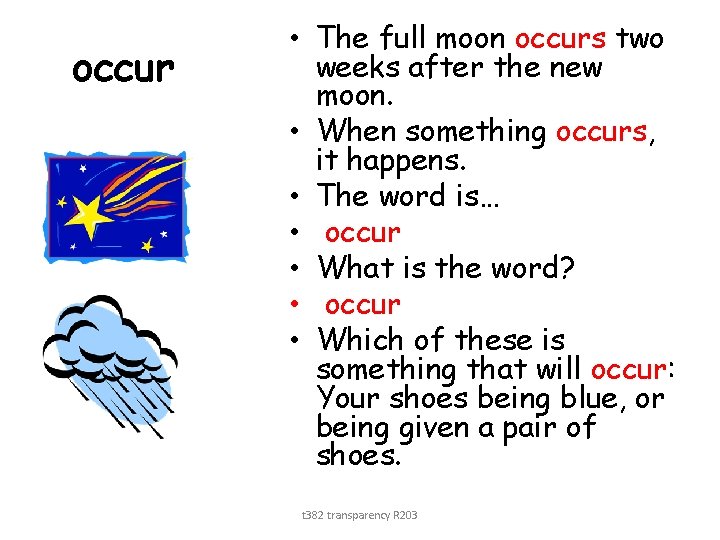 occur • The full moon occurs two weeks after the new moon. • When