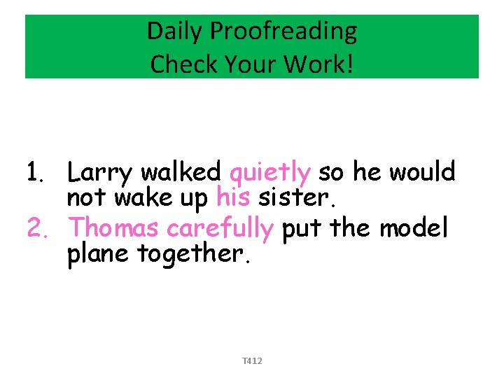 Daily Proofreading Check Your Work! Proofreading heck your work! 1. Larry walked quietly so