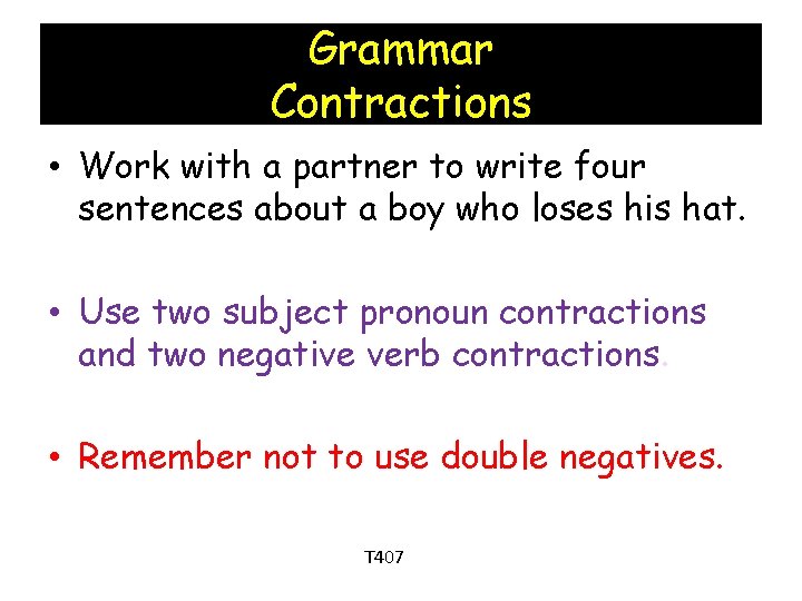 Grammar Contractions • Work with a partner to write four sentences about a boy