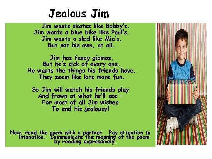 Jealous Jim wants skates like Bobby’s. Jim wants a blue bike like Paul’s. Jim
