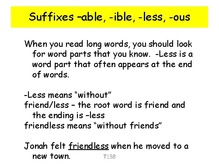 Suffixes –able, -ible, -less, -ous When you read long words, you should look for