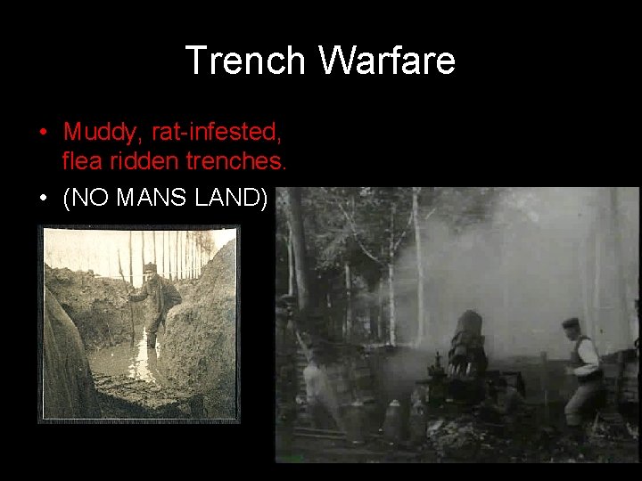 Trench Warfare • Muddy, rat-infested, flea ridden trenches. • (NO MANS LAND) 