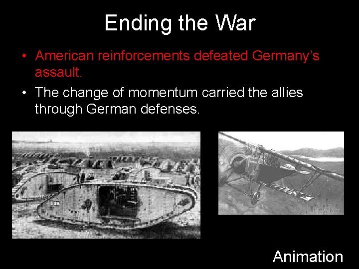 Ending the War • American reinforcements defeated Germany’s assault. • The change of momentum