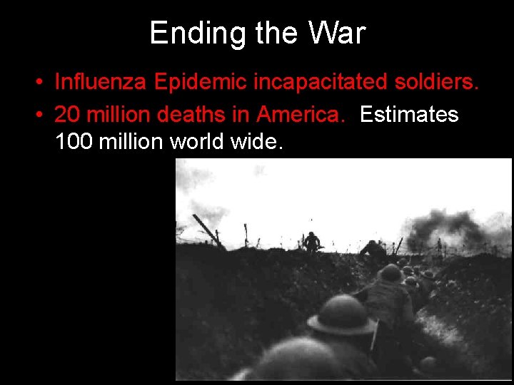 Ending the War • Influenza Epidemic incapacitated soldiers. • 20 million deaths in America.