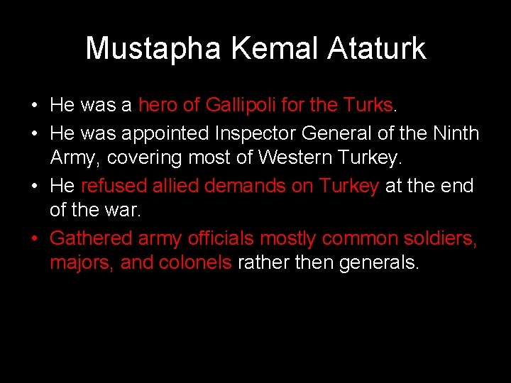 Mustapha Kemal Ataturk • He was a hero of Gallipoli for the Turks. •