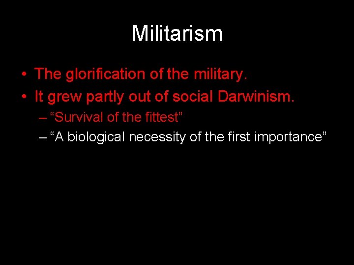Militarism • The glorification of the military. • It grew partly out of social