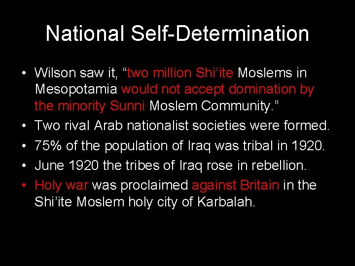 National Self-Determination • Wilson saw it, “two million Shi’ite Moslems in Mesopotamia would not