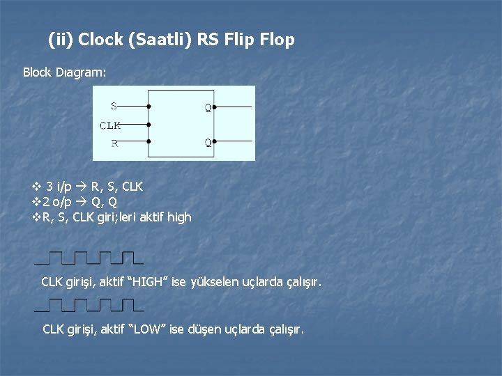 (ii) Clock (Saatli) RS Flip Flop Block Dıagram: v 3 i/p R, S, CLK