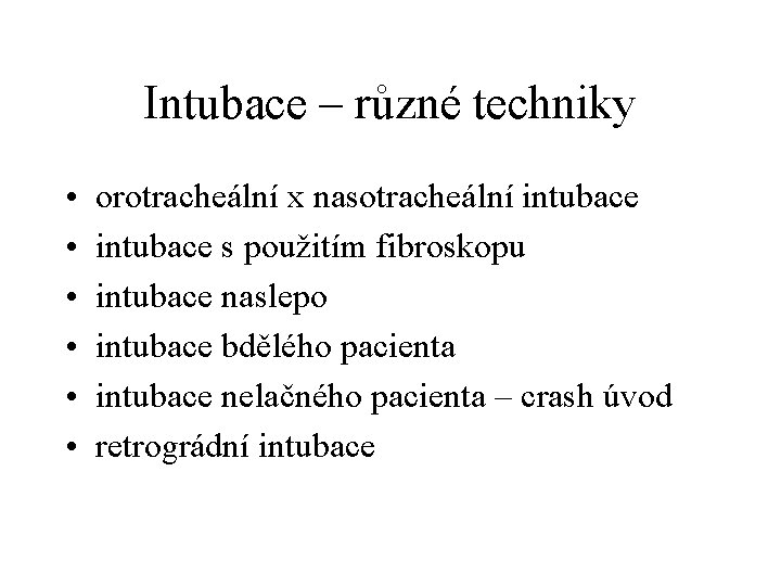 Intubace – různé techniky • • • orotracheální x nasotracheální intubace s použitím fibroskopu