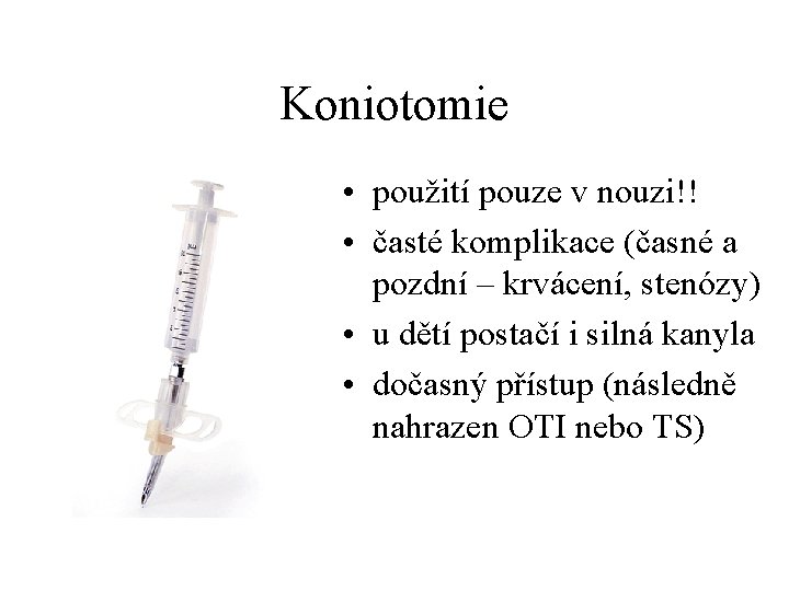 Koniotomie • použití pouze v nouzi!! • časté komplikace (časné a pozdní – krvácení,