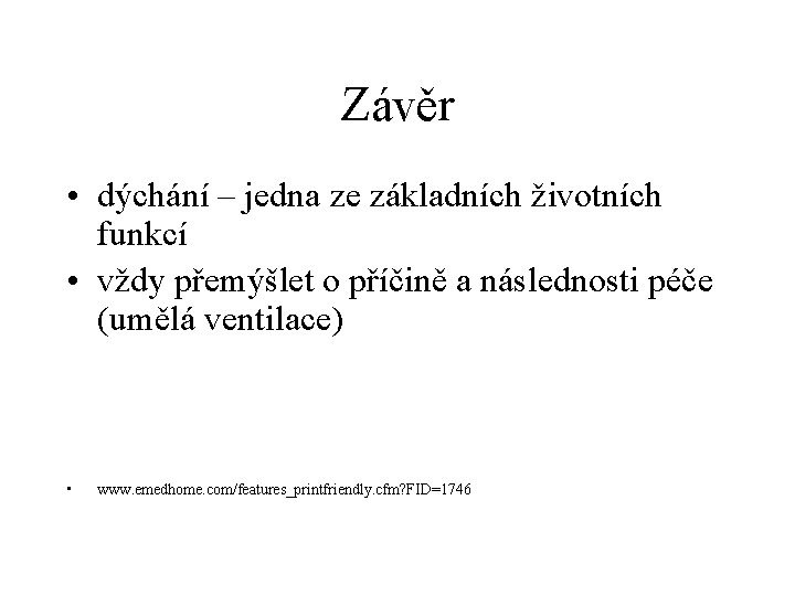 Závěr • dýchání – jedna ze základních životních funkcí • vždy přemýšlet o příčině