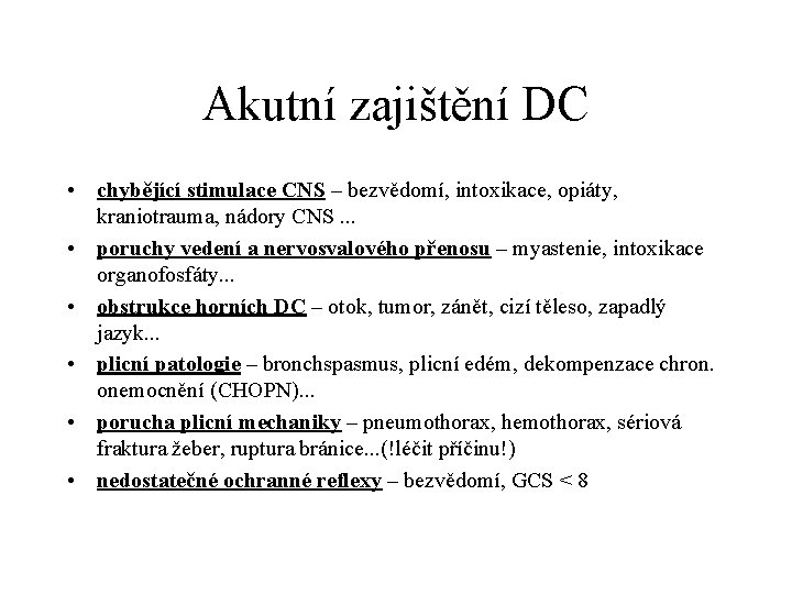 Akutní zajištění DC • chybějící stimulace CNS – bezvědomí, intoxikace, opiáty, kraniotrauma, nádory CNS.