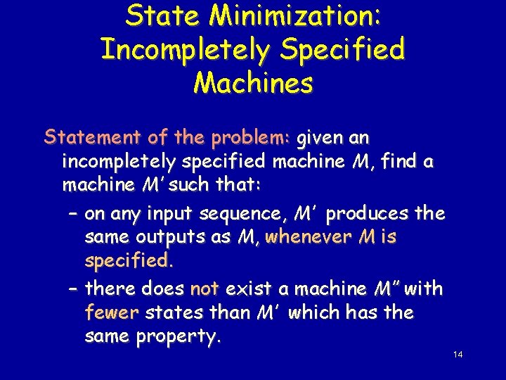 State Minimization: Incompletely Specified Machines Statement of the problem: given an incompletely specified machine