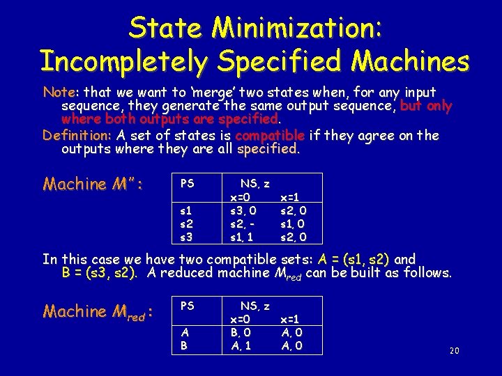 State Minimization: Incompletely Specified Machines Note: that we want to ‘merge’ two states when,