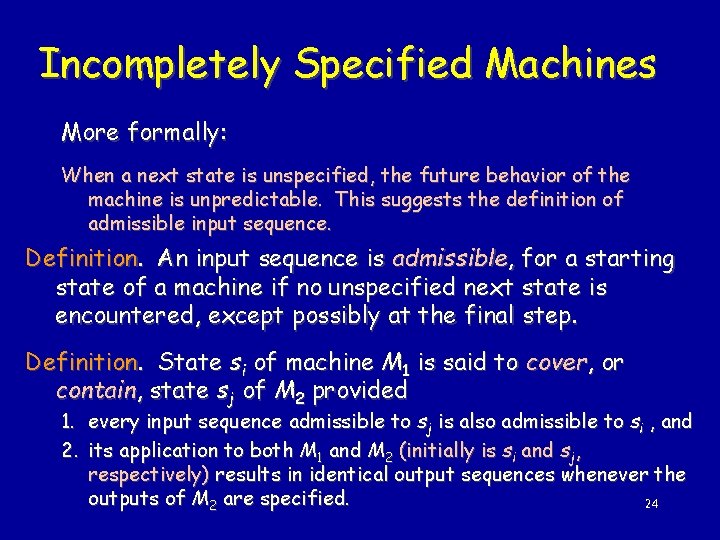 Incompletely Specified Machines More formally: When a next state is unspecified, the future behavior