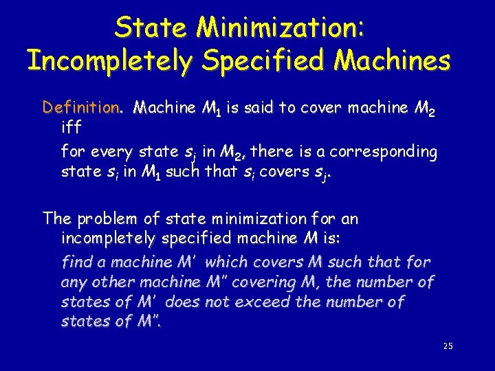 State Minimization: Incompletely Specified Machines Definition. Machine M 1 is said to cover machine