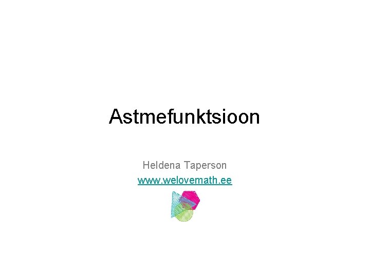 Astmefunktsioon Heldena Taperson www. welovemath. ee 
