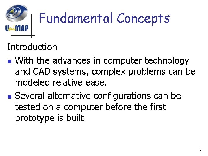 Fundamental Concepts Introduction n With the advances in computer technology and CAD systems, complex