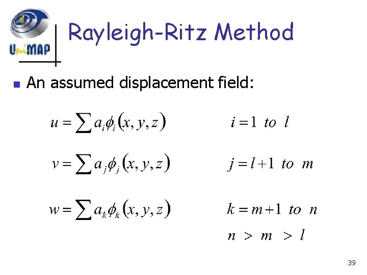 Rayleigh-Ritz Method n An assumed displacement field: 39 