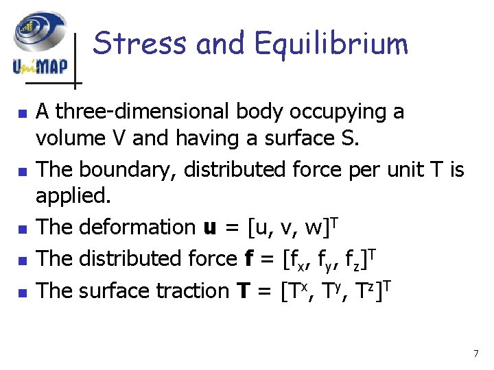 Stress and Equilibrium n n n A three-dimensional body occupying a volume V and