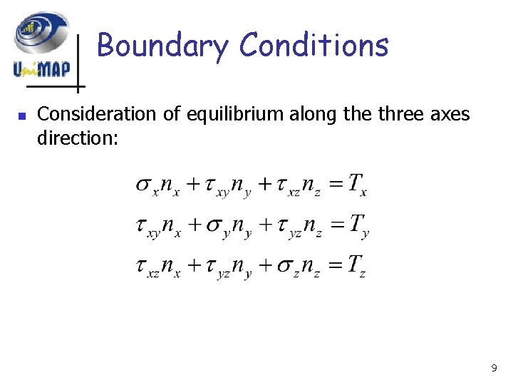 Boundary Conditions n Consideration of equilibrium along the three axes direction: 9 