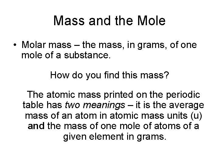 Mass and the Mole • Molar mass – the mass, in grams, of one