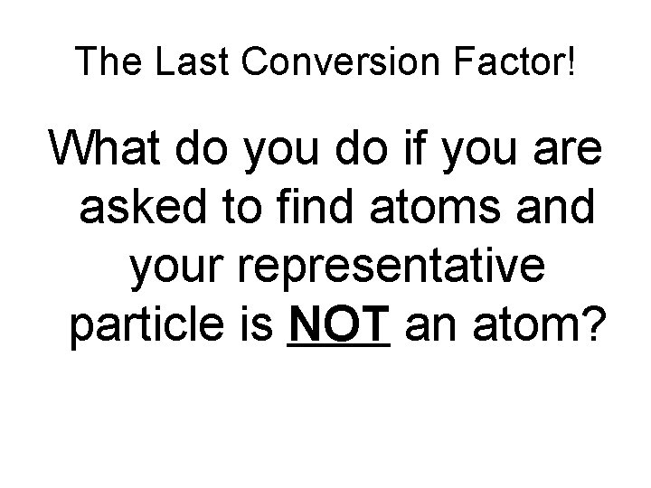 The Last Conversion Factor! What do you do if you are asked to find