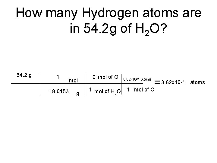 How many Hydrogen atoms are in 54. 2 g of H 2 O? 54.