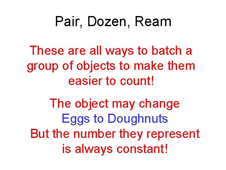 Pair, Dozen, Ream These are all ways to batch a group of objects to