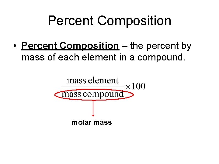 Percent Composition • Percent Composition – the percent by mass of each element in