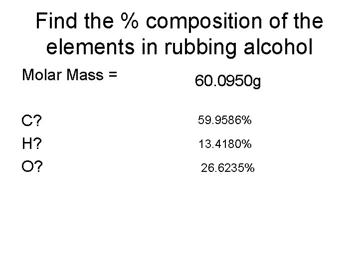 Find the % composition of the elements in rubbing alcohol Molar Mass = C?
