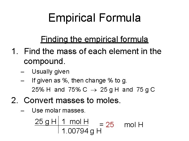 Empirical Formula Finding the empirical formula 1. Find the mass of each element in