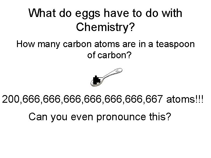 What do eggs have to do with Chemistry? How many carbon atoms are in