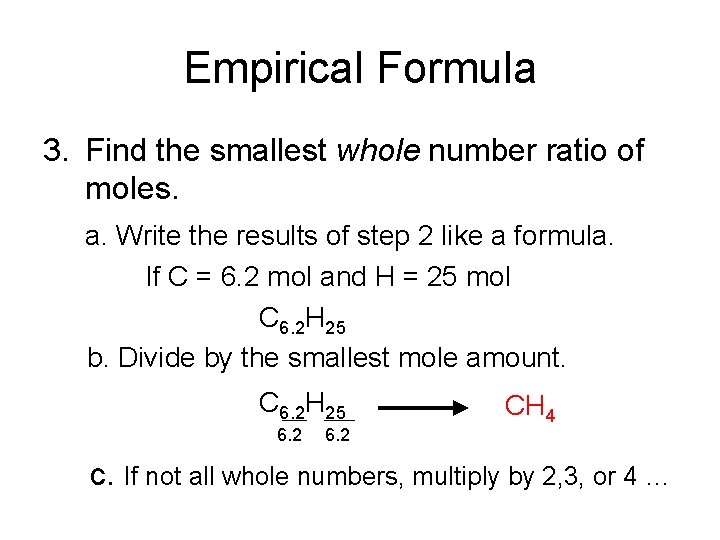 Empirical Formula 3. Find the smallest whole number ratio of moles. a. Write the