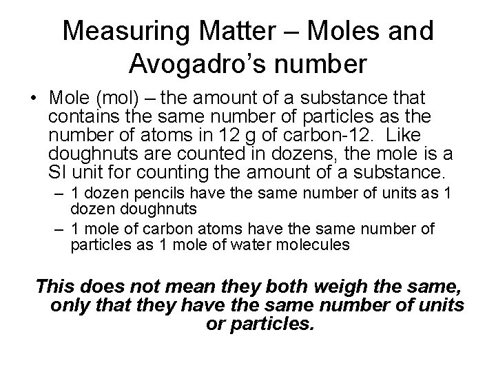 Measuring Matter – Moles and Avogadro’s number • Mole (mol) – the amount of