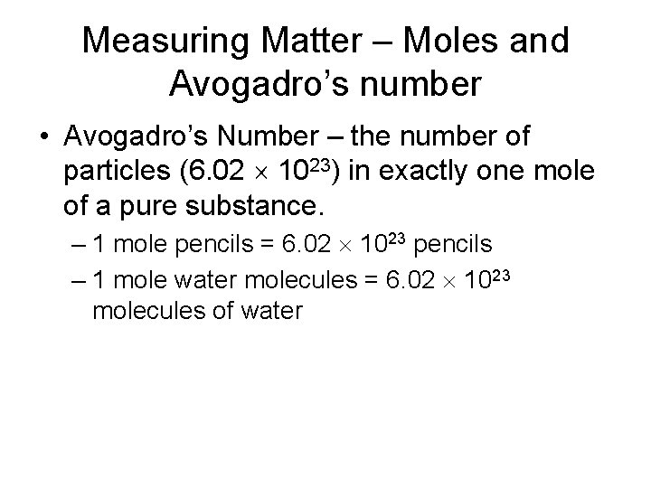 Measuring Matter – Moles and Avogadro’s number • Avogadro’s Number – the number of
