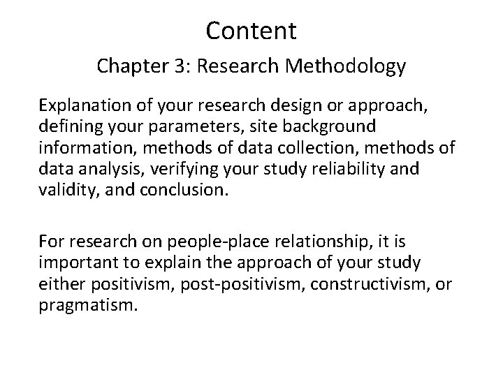 Content Chapter 3: Research Methodology Explanation of your research design or approach, defining your