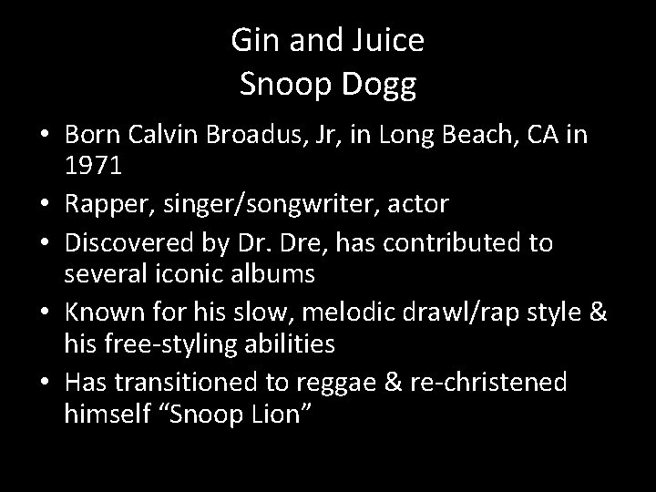 Gin and Juice Snoop Dogg • Born Calvin Broadus, Jr, in Long Beach, CA