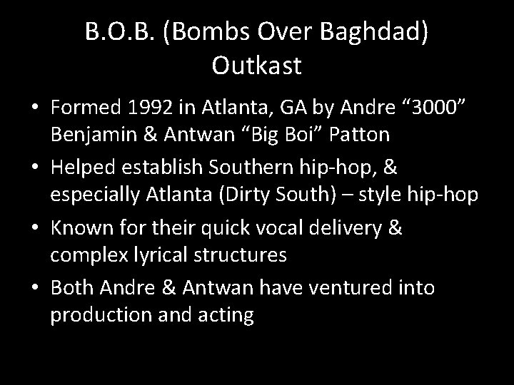 B. O. B. (Bombs Over Baghdad) Outkast • Formed 1992 in Atlanta, GA by