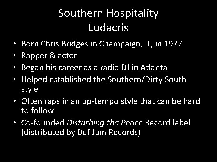 Southern Hospitality Ludacris Born Chris Bridges in Champaign, IL, in 1977 Rapper & actor